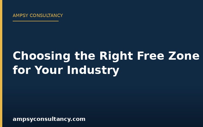 Choosing the Right Free Zone for Your Industry
